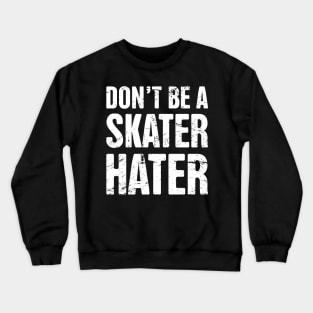 Don't Be A Skater Hater | Roller Skating Crewneck Sweatshirt